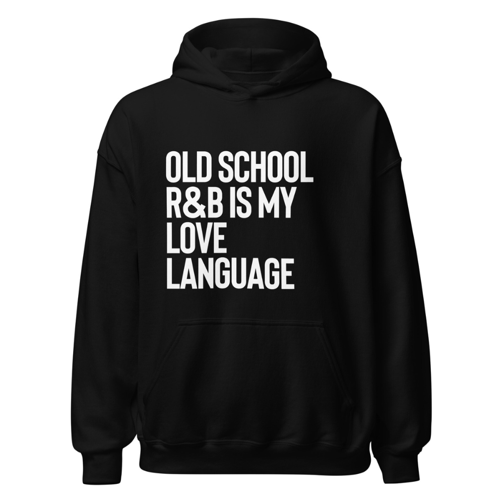 Old School R&B is My Love Language Hoodie