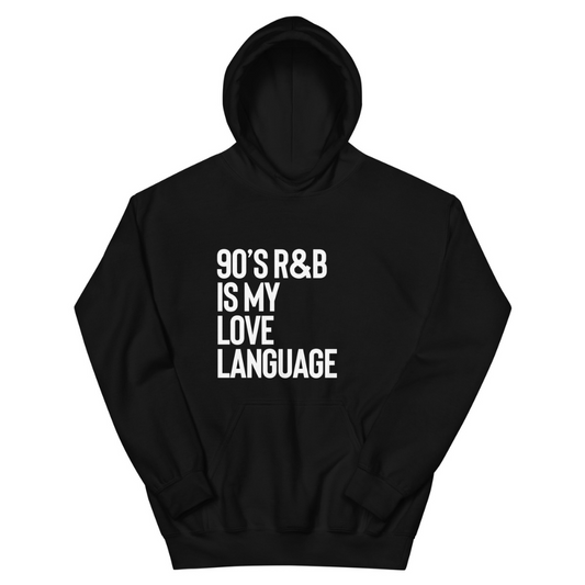 90's R&B is My Love Language Hoodie